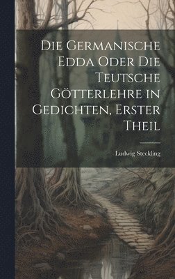 Die Germanische Edda oder die Teutsche Gtterlehre in Gedichten, erster Theil 1