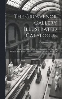 bokomslag The Grosvenor Gallery Illustrated Catalogue