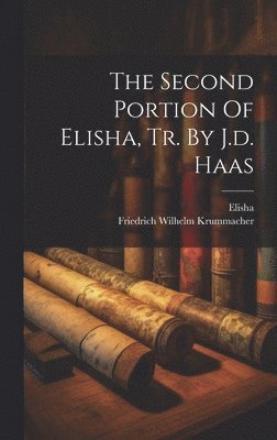 Second Portion Of Elisha, Tr. By J.d. Haas