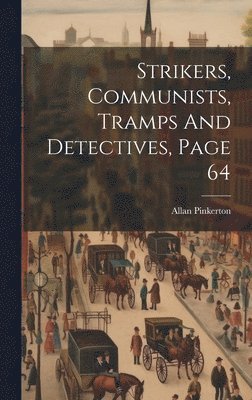 Allan Pinkerton - Strikers, Communists, Tramps And Detectives, Page 64, Inbunden