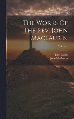 The Works Of The Rev. John Maclaurin; Volume 1 1