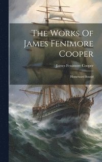 bokomslag The Works Of James Fenimore Cooper