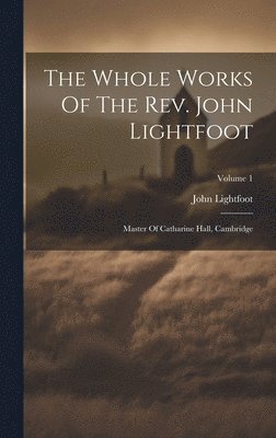 bokomslag The Whole Works Of The Rev. John Lightfoot