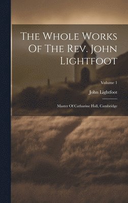 John Lightfoot - Whole Works Of The Rev. John Lightfoot, Inbunden