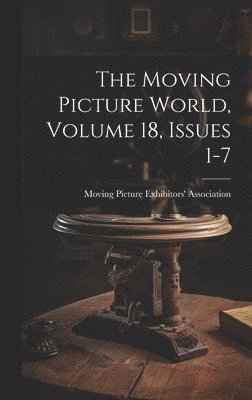 The Moving Picture World, Volume 18, Issues 1-7 1