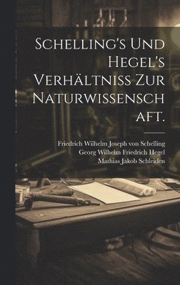 bokomslag Schelling's und Hegel's Verhältniss zur Naturwissenschaft.