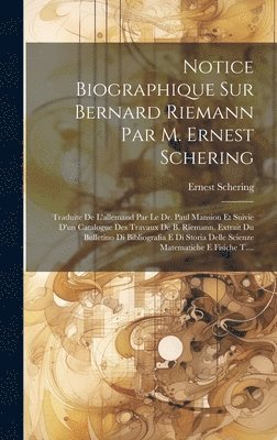 Ernest Schering - Notice Biographique Sur Bernard Riemann Par M. Ernest Schering, Inbunden