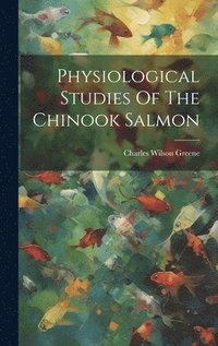 bokomslag Physiological Studies Of The Chinook Salmon