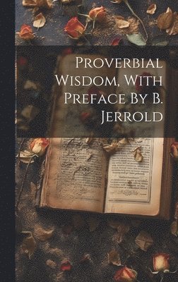 bokomslag Proverbial Wisdom, With Preface By B. Jerrold