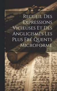 bokomslag Recueil Des Expressions Vicieuses et Des Anglicismes Les Plus Fr Quents Microforme