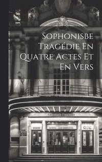 bokomslag Sophonisbe Tragdie En Quatre Actes Et En Vers