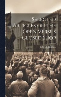 bokomslag Selected Articles on the Open Versus Closed Shop