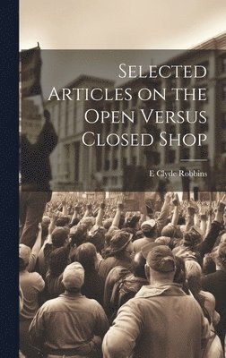 Selected Articles on the Open Versus Closed Shop 1