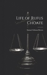 bokomslag Life of Rufus Choate