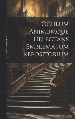 bokomslag Oculum Animumque Delectans Emblematum Repositorium