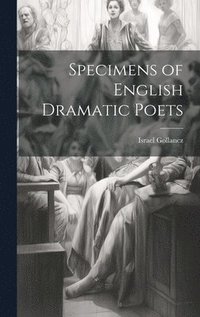 bokomslag Specimens of English Dramatic Poets
