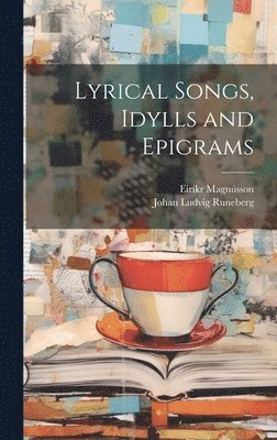 Johan Ludvig Runeberg, Eiríkr Magnússon - Lyrical Songs, Idylls and Epigrams, Inbunden