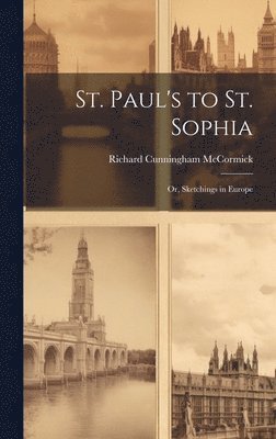 St. Paul's to St. Sophia; or, Sketchings in Europe 1