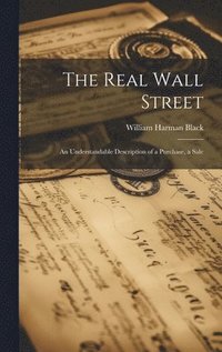 bokomslag The Real Wall Street; An Understandable Description of a Purchase, a Sale