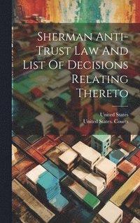 bokomslag Sherman Anti-trust Law And List Of Decisions Relating Thereto