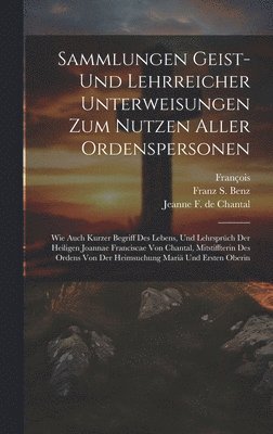 Sammlungen Geist- Und Lehrreicher Unterweisungen Zum Nutzen Aller Ordenspersonen 1