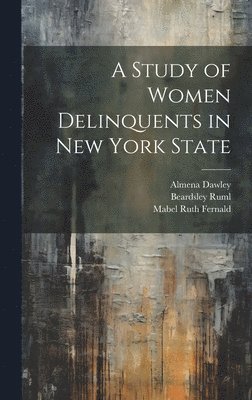 A Study of Women Delinquents in New York State 1