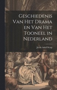 bokomslag Geschiedenis Van Het Drama en Van Het Tooneel in Nederland
