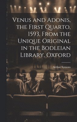 Arthur Symons - Venus and Adonis, the First Quarto, 1593, From the Unique Original in the Bodleian Library, Oxford, Inbunden