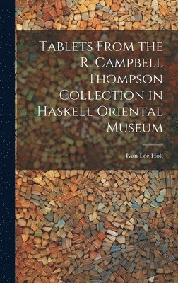 Tablets From the R. Campbell Thompson Collection in Haskell Oriental Museum 1