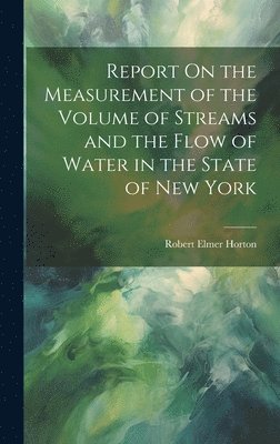 bokomslag Report On the Measurement of the Volume of Streams and the Flow of Water in the State of New York