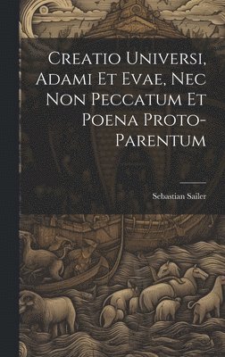 Creatio Universi, Adami Et Evae, Nec Non Peccatum Et Poena Proto-Parentum 1