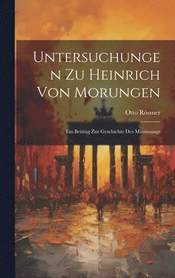 Untersuchungen Zu Heinrich Von Morungen 1