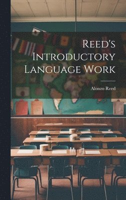 Alonzo Reed - Reed's Introductory Language Work, Inbunden