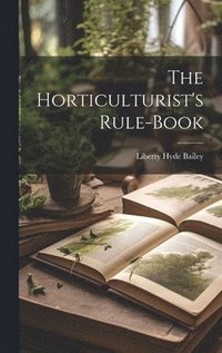 bokomslag The Horticulturist's Rule-Book