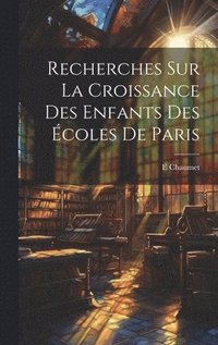 bokomslag Recherches Sur La Croissance Des Enfants Des Écoles De Paris