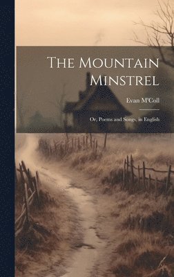 bokomslag Mountain Minstrel; Or, Poems and Songs, in English