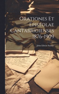 bokomslag Orationes et Epistolae Cantabrigienses 1876-1909