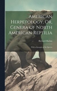 bokomslag American Herpetology, Or, Genera of North American Reptilia