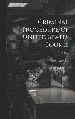 Criminal Procedure of United States Courts 1