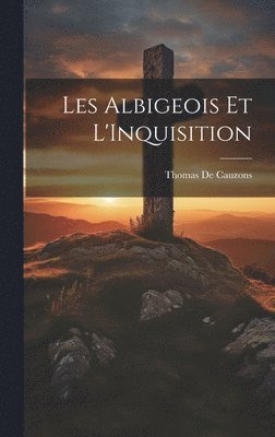 Les Albigeois Et L'Inquisition