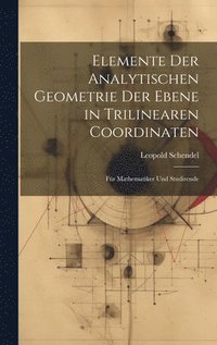 bokomslag Elemente Der Analytischen Geometrie Der Ebene in Trilinearen Coordinaten