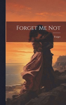 Forget - Forget Me Not, Inbunden