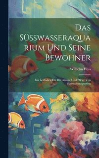 bokomslag Das Ssswasseraquarium Und Seine Bewohner