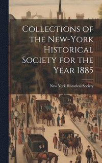 bokomslag Collections of the New-York Historical Society for the Year 1885