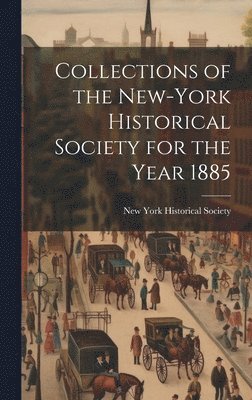 New York Historical Society - Collections of the New-York Historical Society for the Year 1885, Inbunden