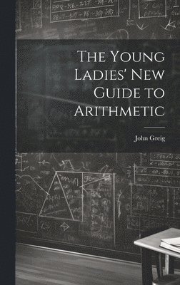 The Young Ladies' New Guide to Arithmetic 1