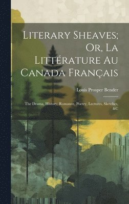 Literary Sheaves; Or, La Littérature Au Canada Français