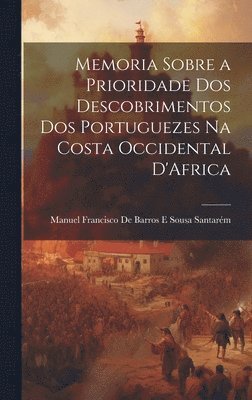 bokomslag Memoria Sobre a Prioridade Dos Descobrimentos Dos Portuguezes Na Costa Occidental D'Africa