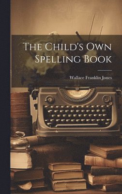 The Child's Own Spelling Book 1