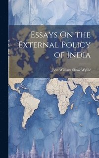 bokomslag Essays On the External Policy of India